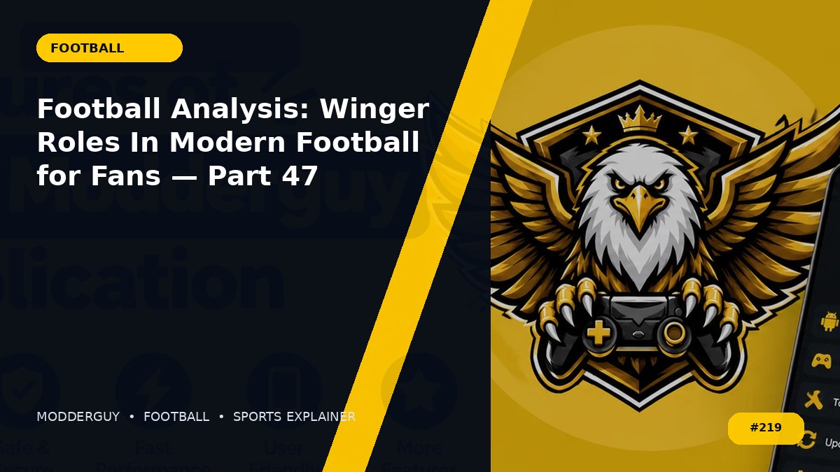 Football Analysis: Winger Roles In Modern Football for Fans — Part 47