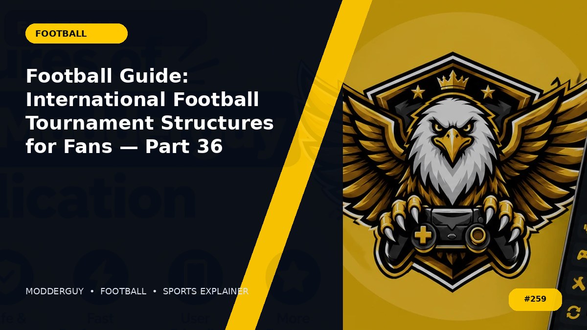 Football Guide: International Football Tournament Structures for Fans — Part 36