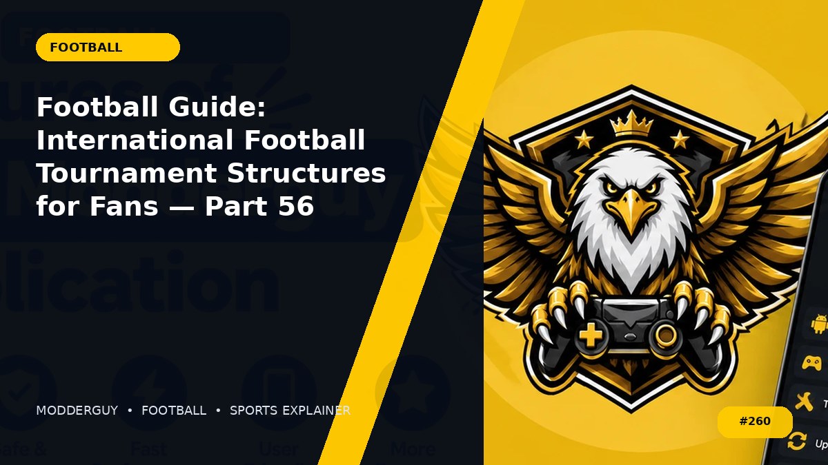 Football Guide: International Football Tournament Structures for Fans — Part 56