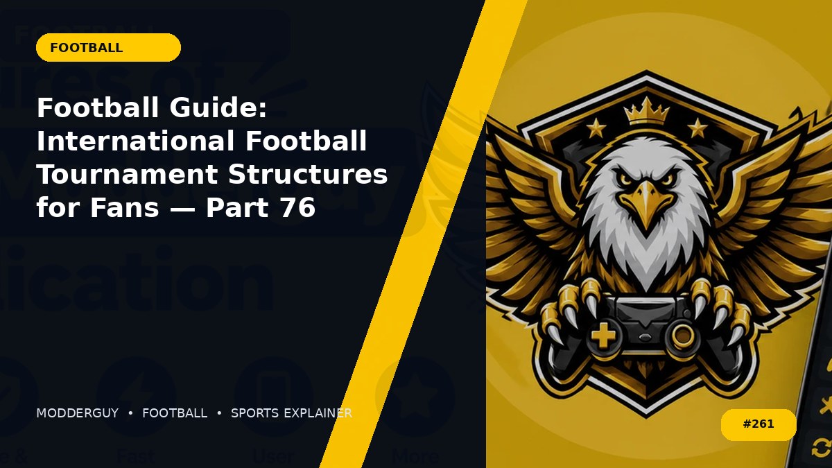Football Guide: International Football Tournament Structures for Fans — Part 76